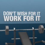 Don’t wish for it, Work for it - 3D Gym Decor