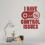 I have control issues - Wall Decal